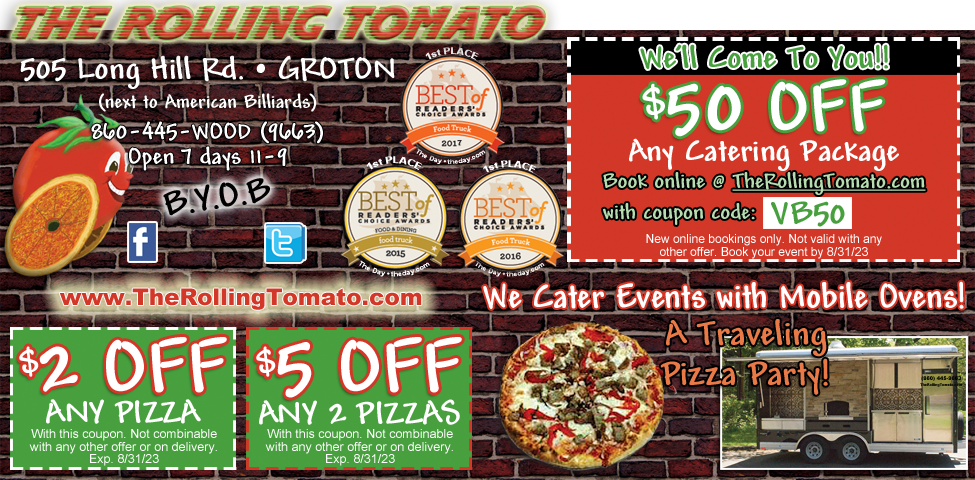 This ad for The Rolling Tomato in Groton, CT. has coupons for $2 off and $5 off any order as well as $50 off catering. We cater events with mobile ovens.