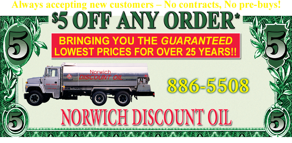 This ad for Norwich Discount Oil in Norwich, CT. has a coupon for $5 off any order. They offer the Guaranteed Lowest Prices for over 25 years.