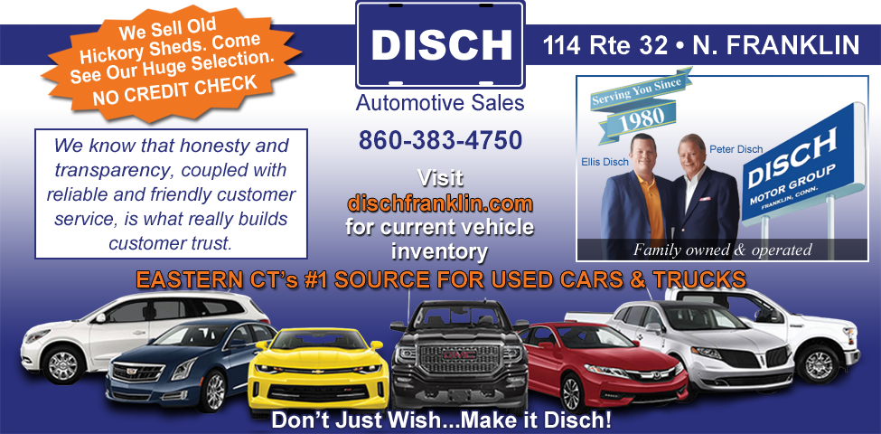 This ad for Disch Automotive Sales in No. Franklin, CT., Eastern Connecticut's #1 source for used cars and trucks. Honesty and transparency since 1980.