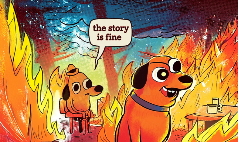 Everything’s on Fire, but the Story’s Fine