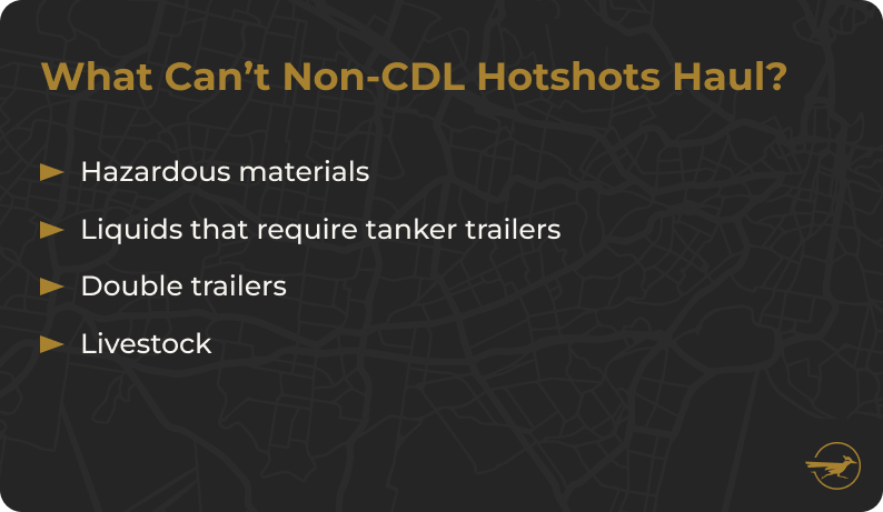 No image. Text: What can't non-cdl hotshots haul? hazardous materials, liquids that requiretanker tra