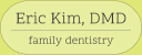 Eric Kim, DMD: Family Dentistry