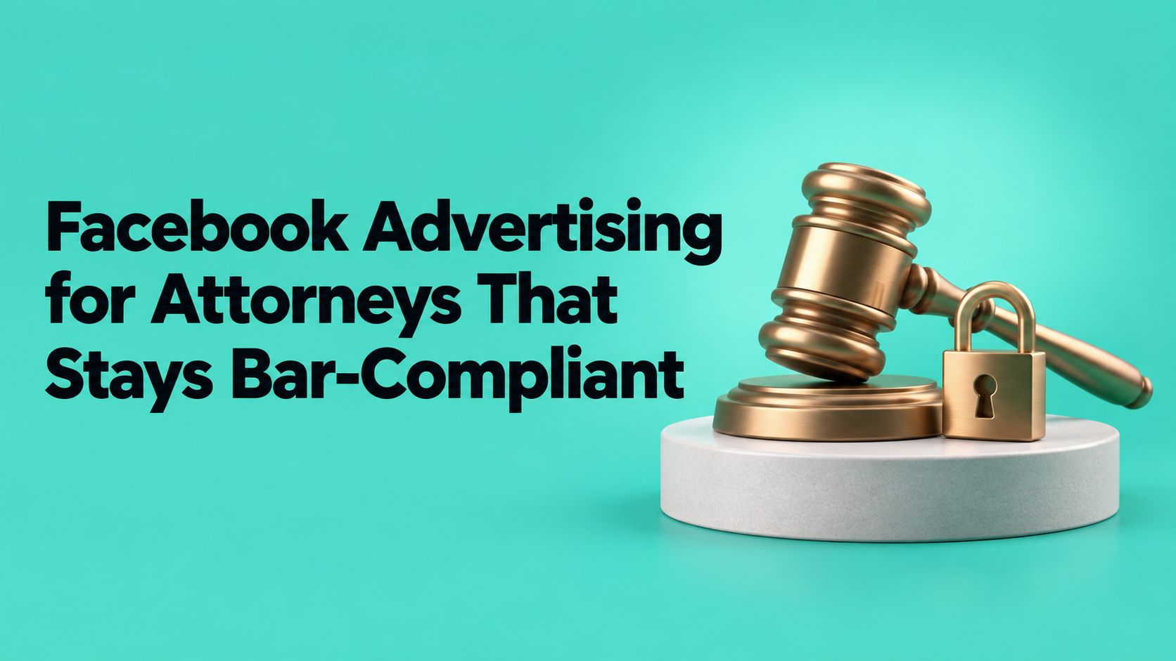 Facebook Advertising for Attorneys That Stays Bar-Compliant