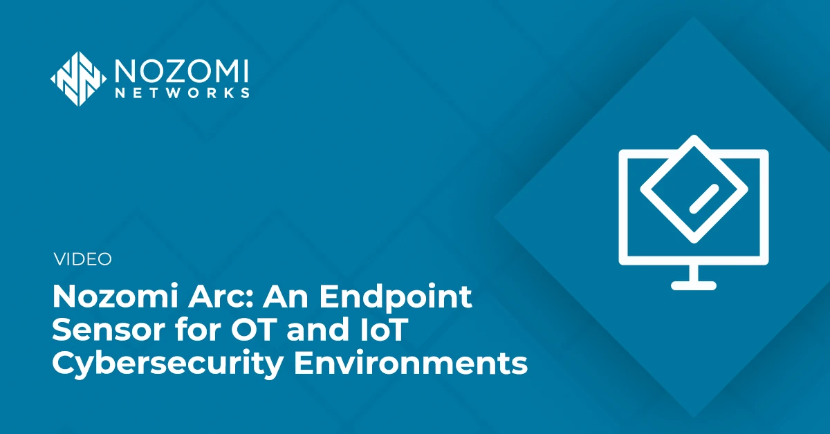 Nozomi Arc: Endpoint Security for OT and IoT Cybersecurity Environments