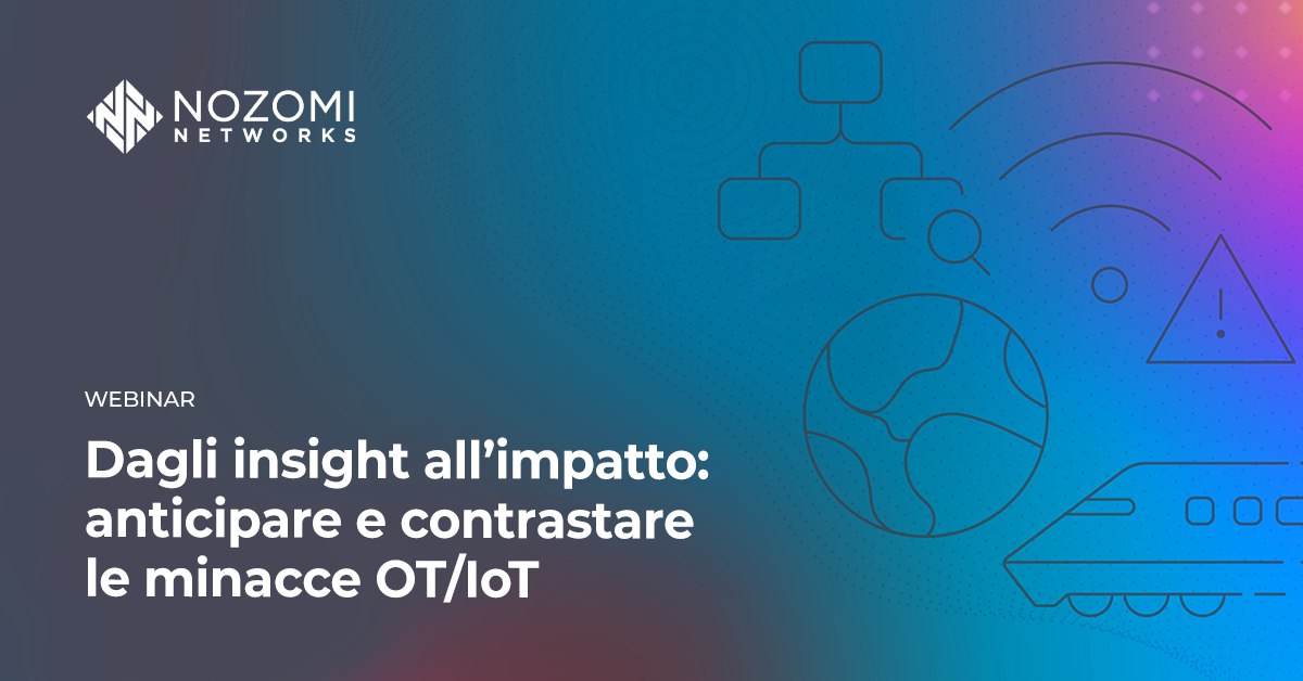 Dagli insight all’impatto: anticipare e contrastare le minacce OT/IoT  