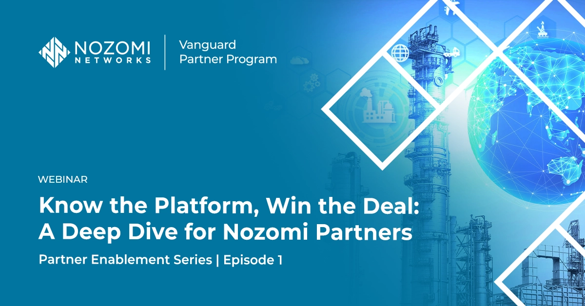 Know the Platform, Win the Deal: A Deep Dive for Nozomi Partners | Enablement Series Episode 1 