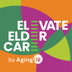 Elevate Elder Care by AgingIN Podcast