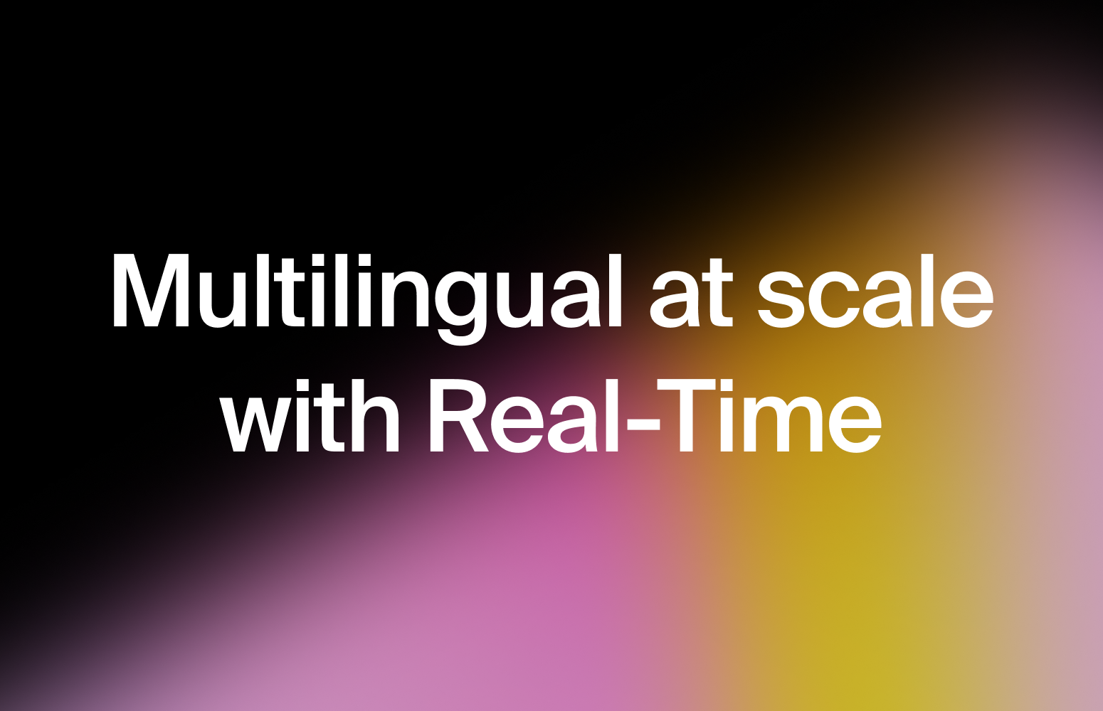 How real-time STT empowers multilingual support & unlocks international growth