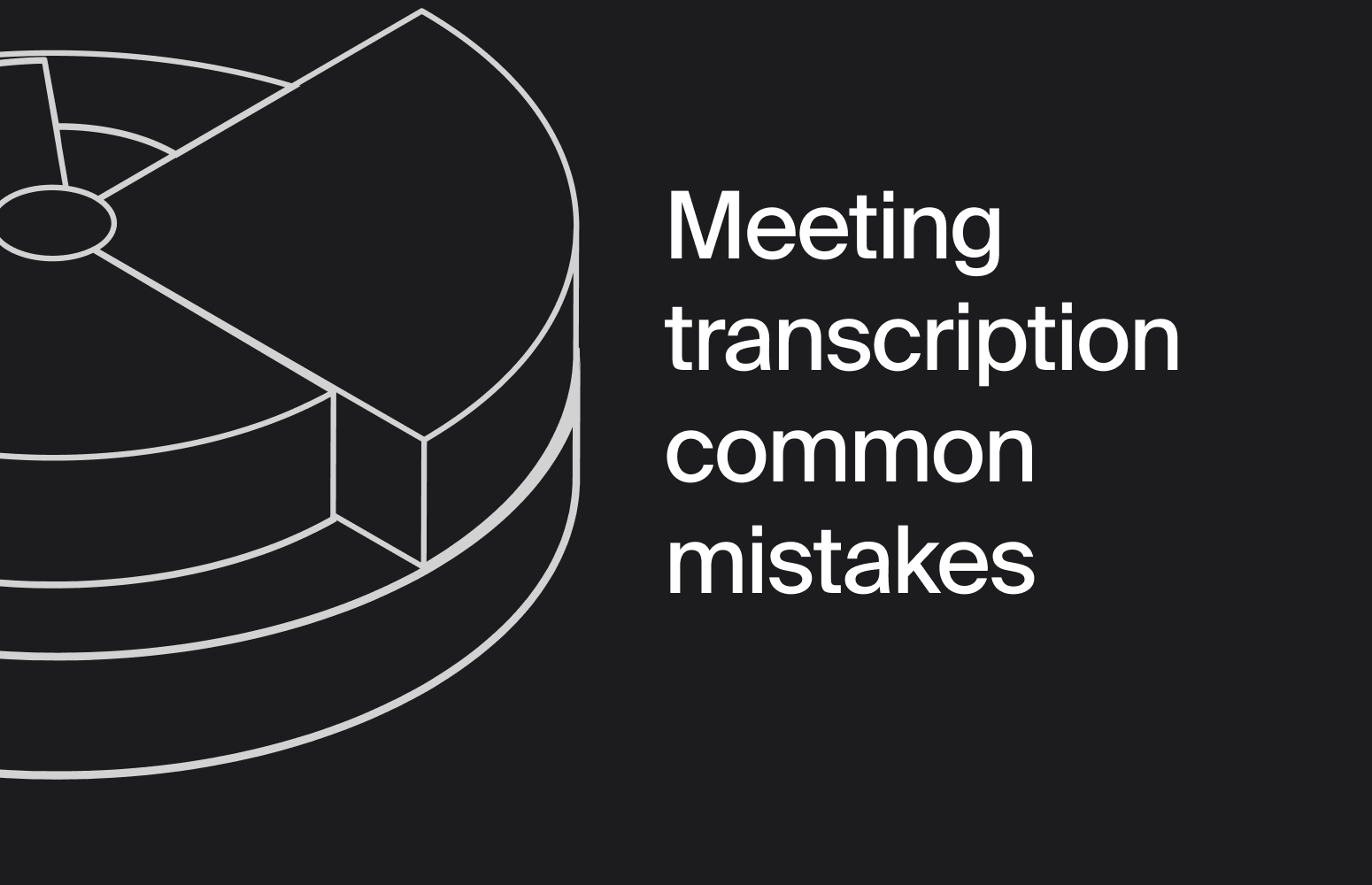 Meeting transcription common mistakes: what meeting assistant builders get wrong