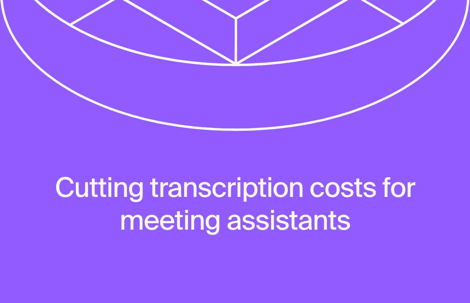 Cutting transcription cost per audio hour for meeting assistants