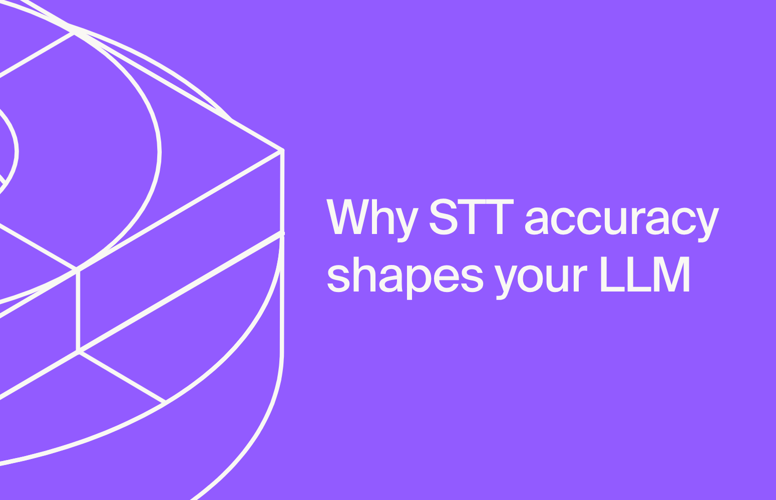 Why speech-to-text accuracy matters upstream of your LLM