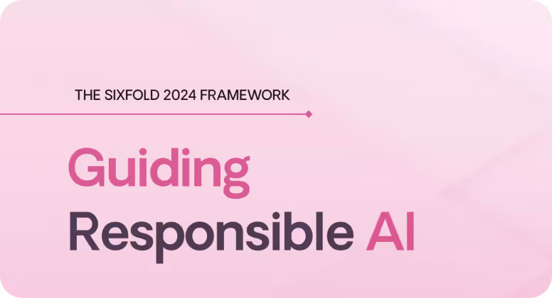 Title card reading 'The Sixfold 2024 Framework: Guiding Responsible AI' on a pink gradient background.