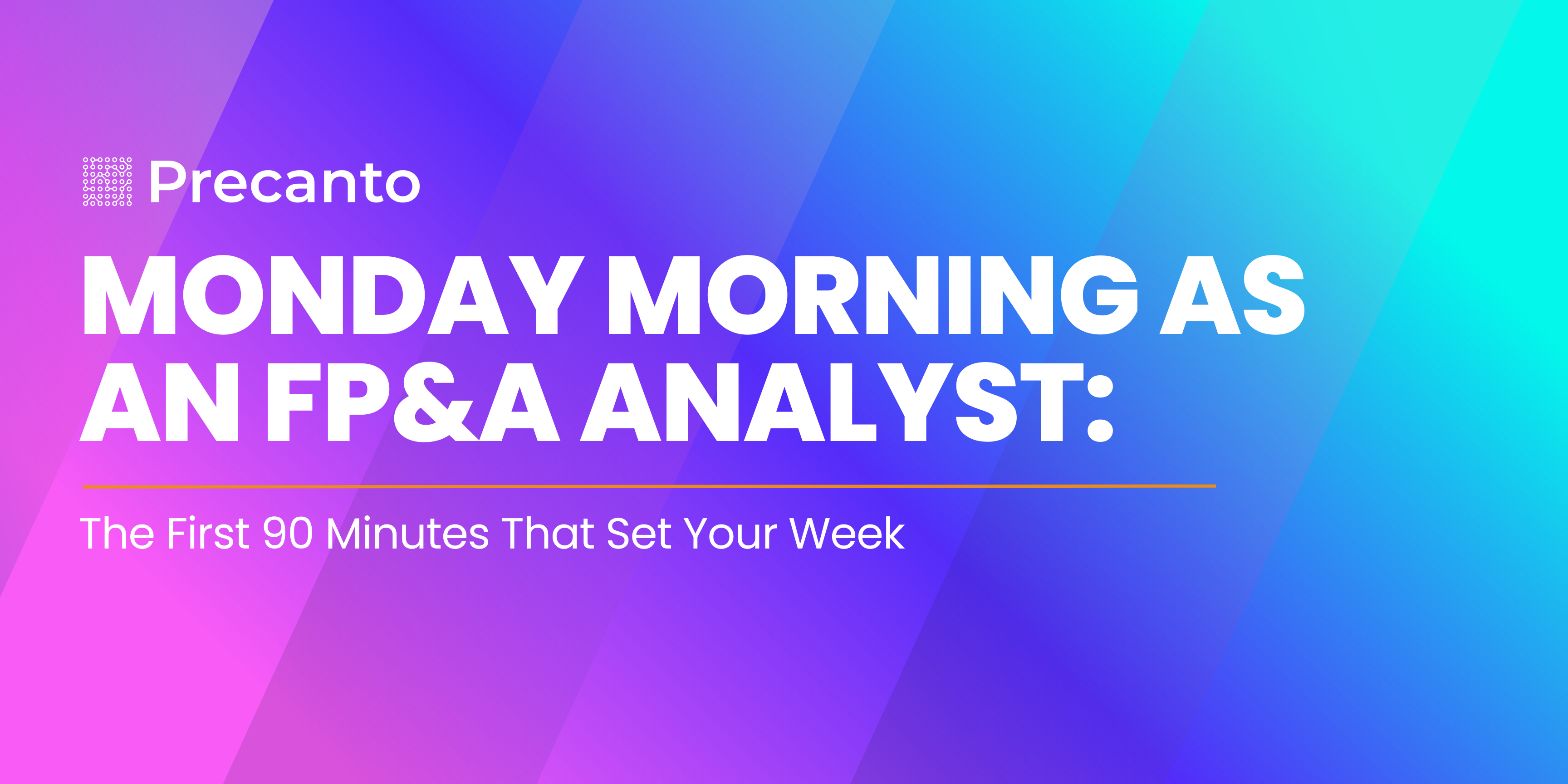 Precanto blog cover image with title Monday Morning as an FP&A Analyst: The First 90 Minutes That Set Your Week on a colorful gradient background.
