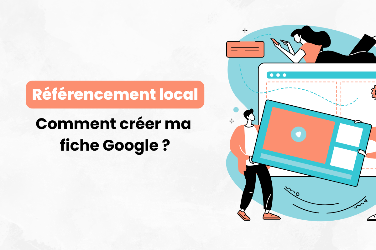 Guide complet : comment créer ma fiche Google ?