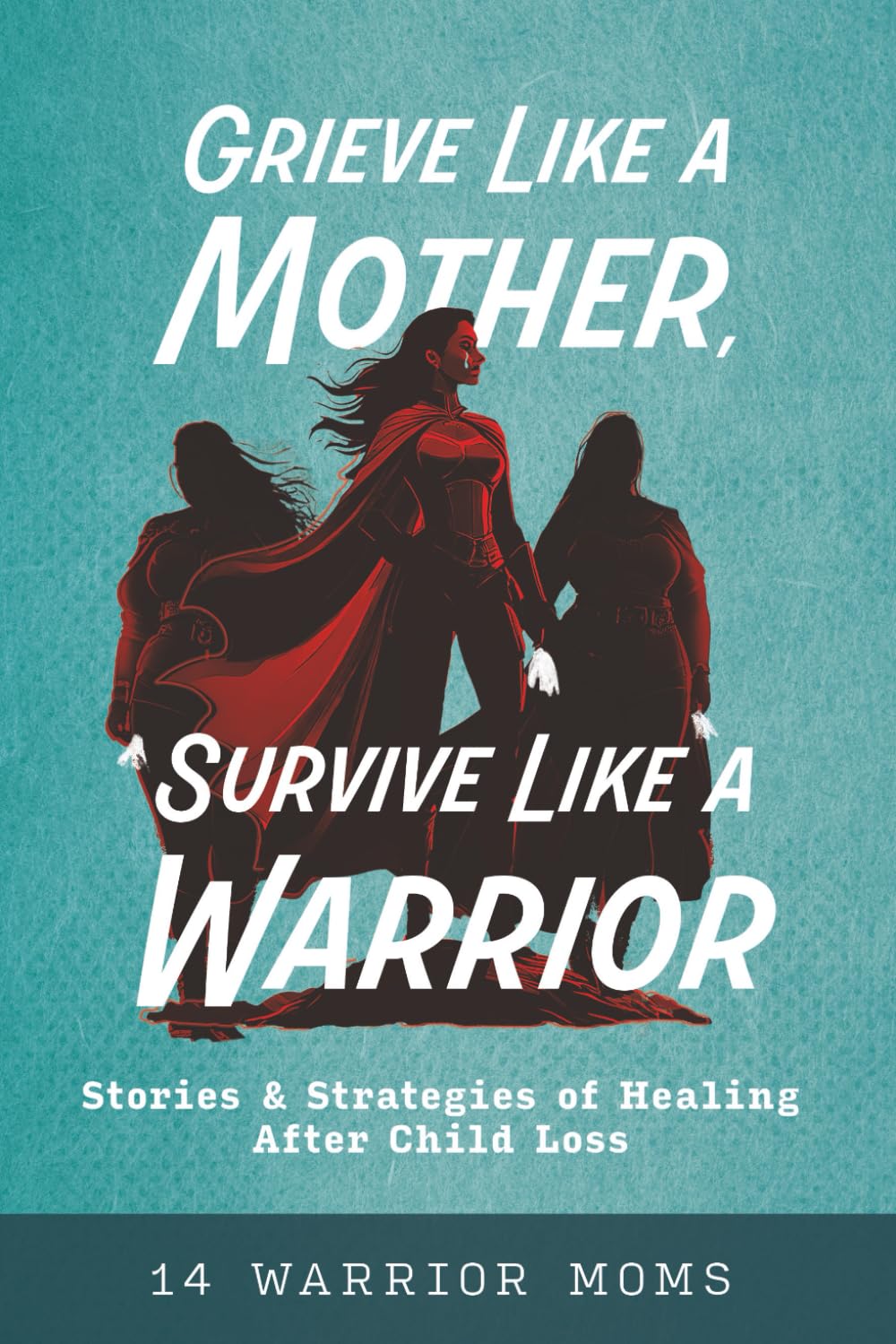 Grieve Like A Mother, Survive Like A Warrior Book