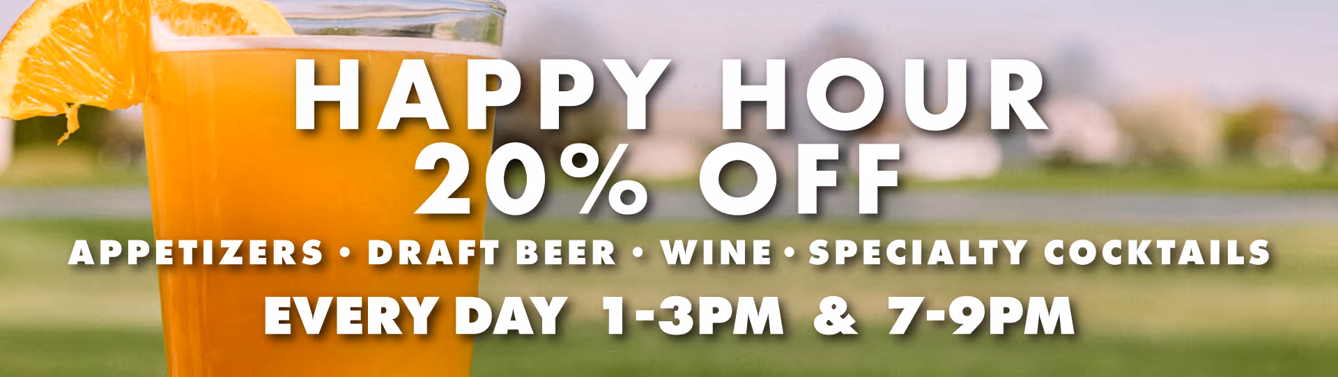 Graphic ad for daily happy hours of 20% off appetizers, draft beer, wine, and specialty cocktails from 1-3pm and 7-9pm