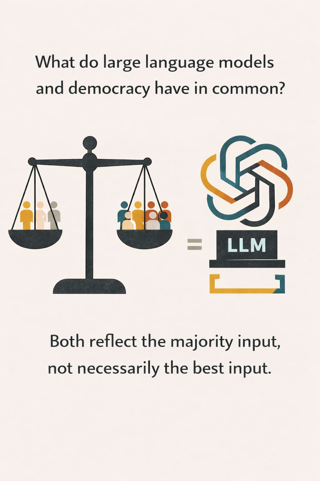 What do large language models and democracy have in common?