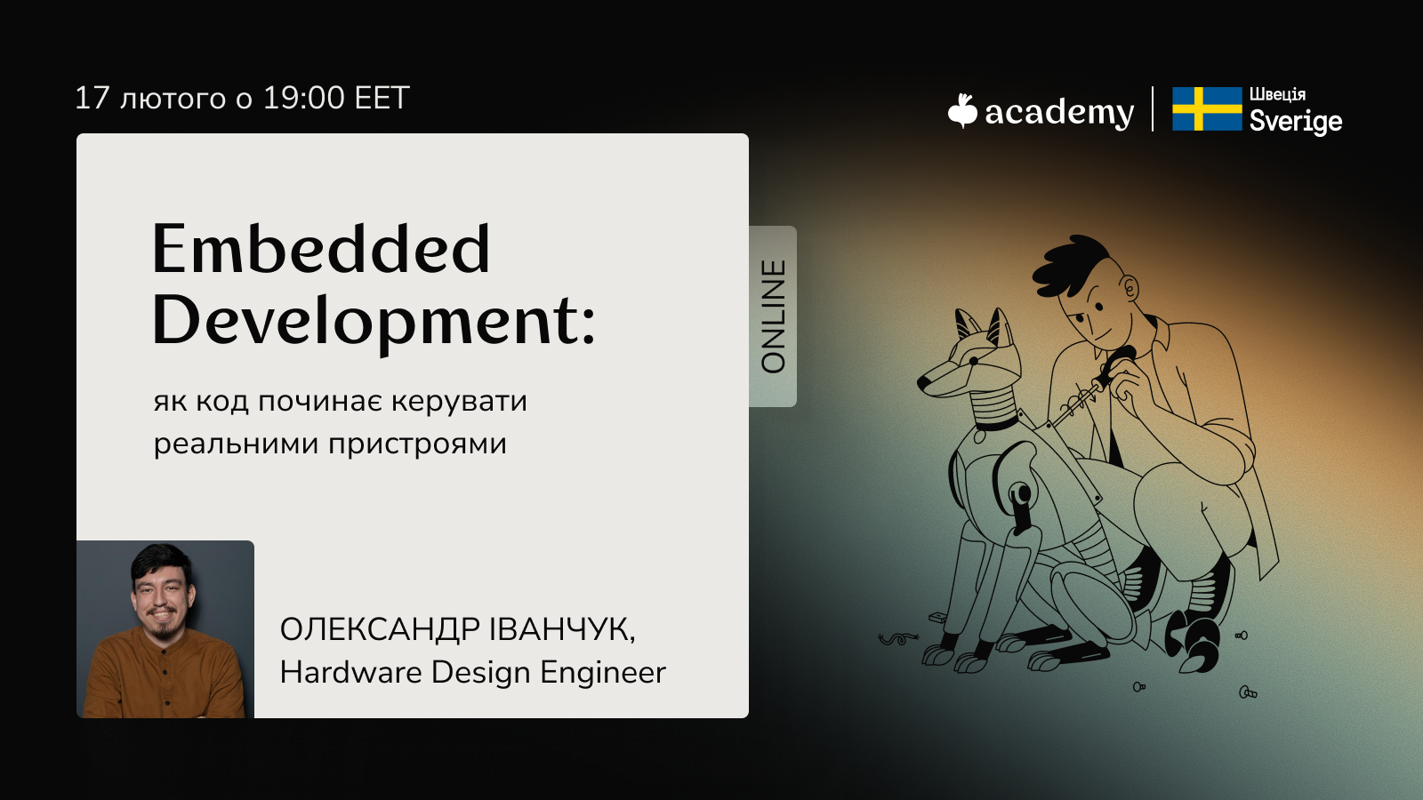 На цьому вступному вебінарі ти розберешся, як працюють вбудовані системи, чому Embedded — це окрема екосистема в ІТ, і чи може саме твій технічний бекграунд стати точкою входу в цю сферу.