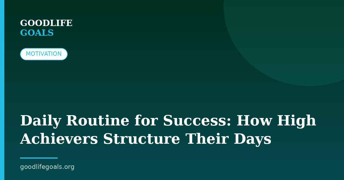 Daily Routine for Success: How High Achievers Structure Their Days