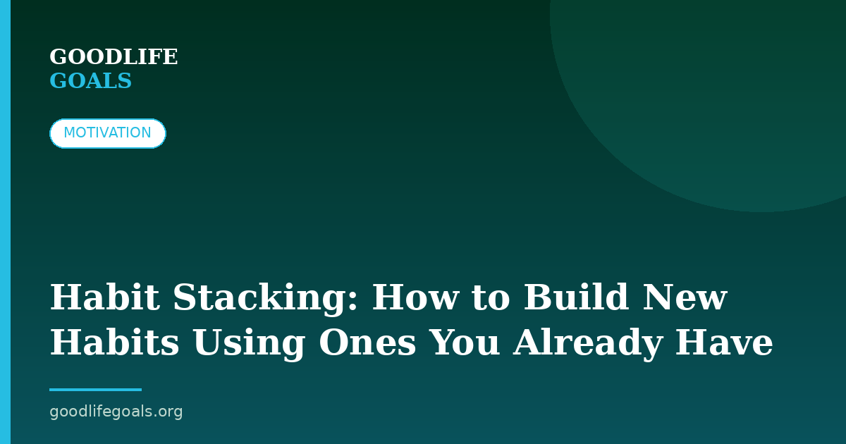 Habit Stacking: How to Build New Habits Using Ones You Already Have