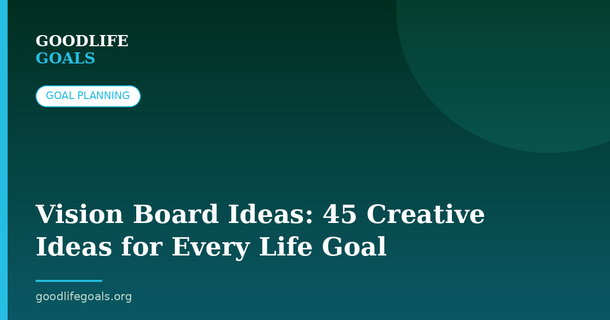 Vision Board Ideas: 45 Creative Ideas for Every Life Goal