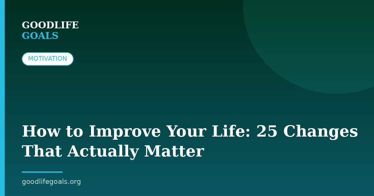 How to Improve Your Life: 25 Changes That Actually Matter
