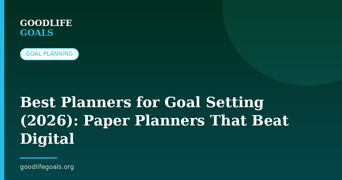 Best Planners for Goal Setting (2026): Paper Planners That Beat Digital