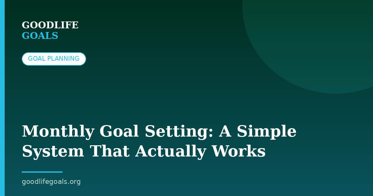 Monthly Goal Setting: A Simple System That Actually Works
