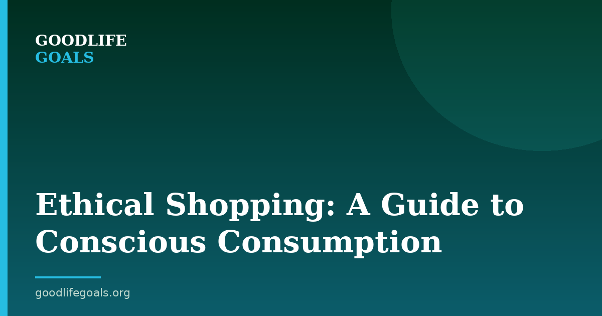 Ethical Shopping: A Guide to Conscious Consumption