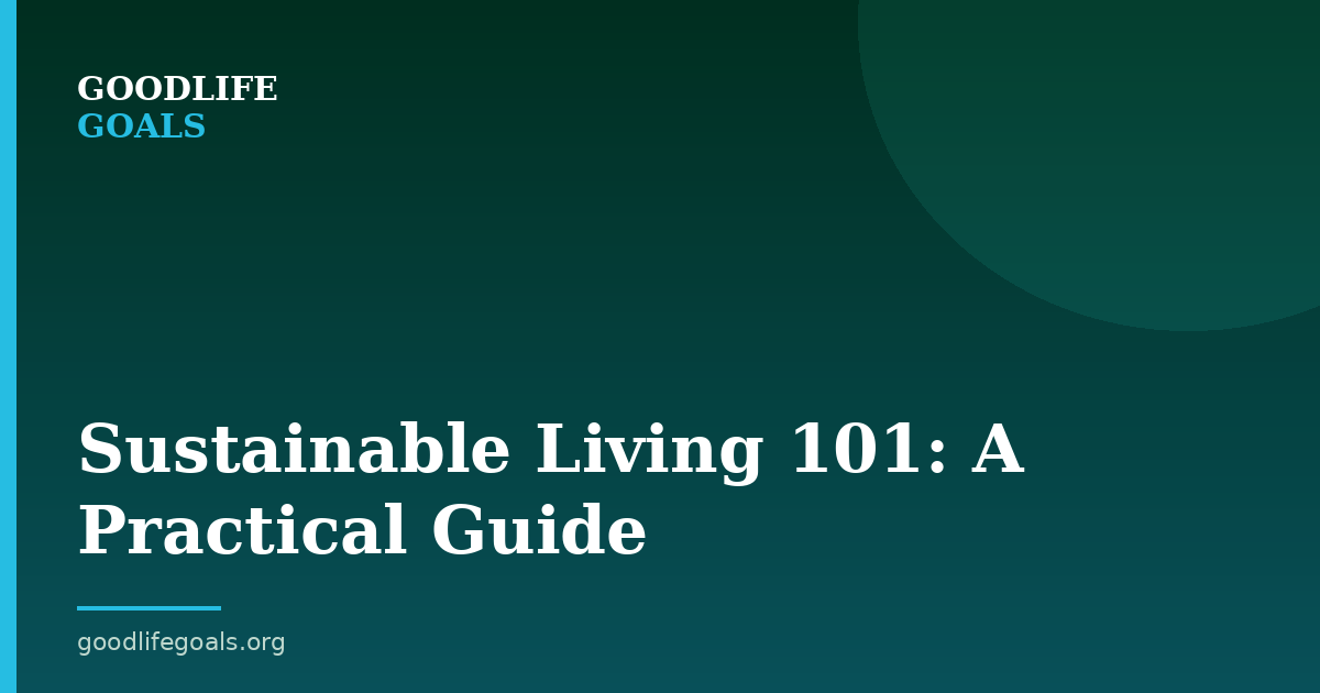 Sustainable Living 101: A Practical Guide