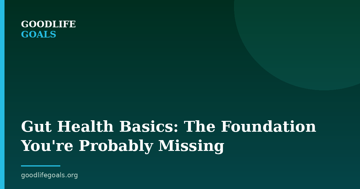 Gut Health Basics: The Foundation You're Probably Missing