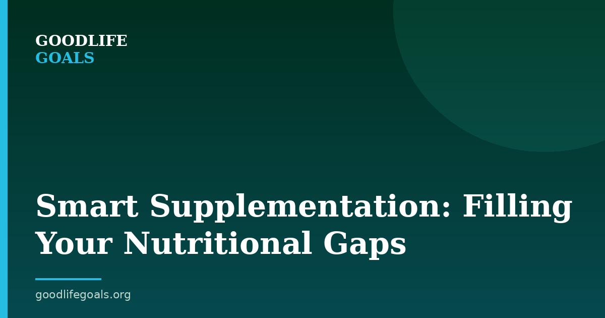 Smart Supplementation: Filling Your Nutritional Gaps