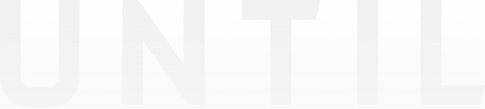 Faded large text spelling 'UNTIL' on a white-to-light gray gradient background.