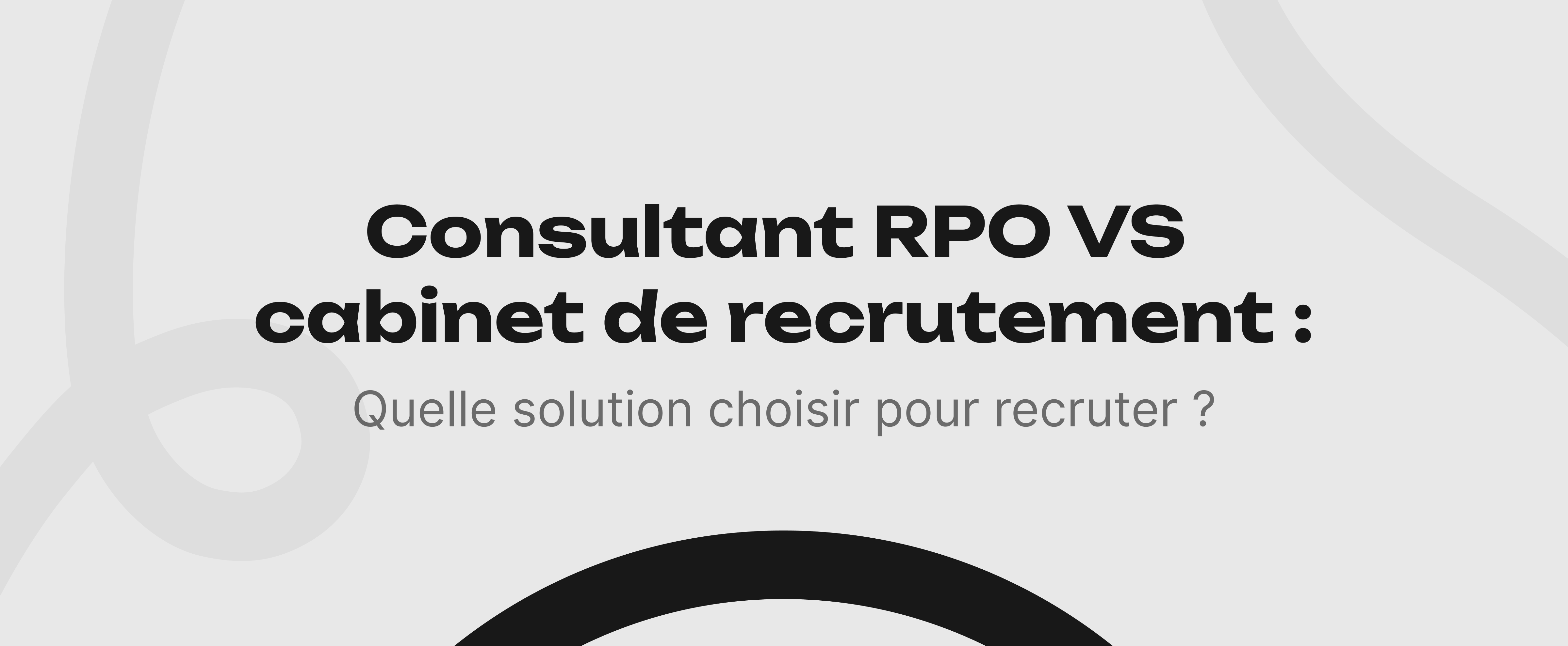 Consultant RPO VS cabinet de recrutement : quelle solution choisir pour recruter ?