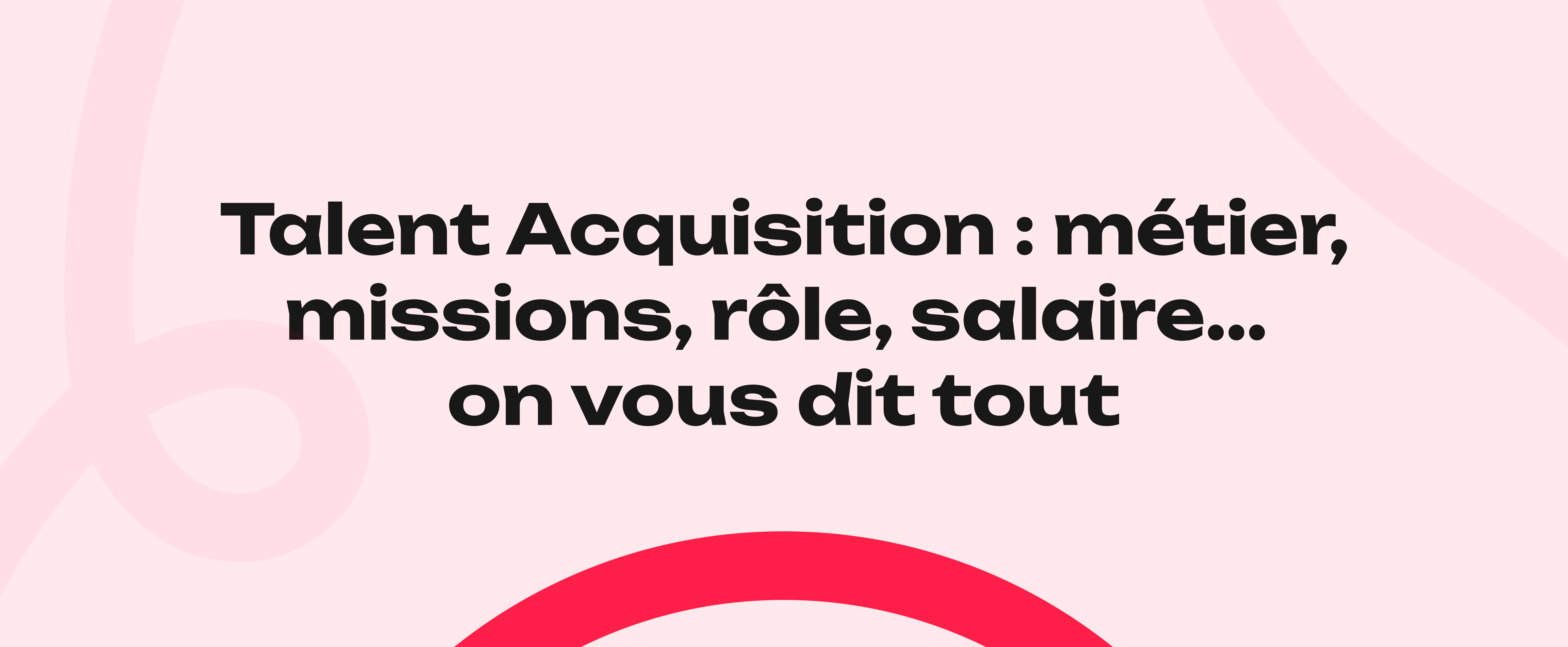 Talent Acquisition : métier, missions, rôle, salaire... 