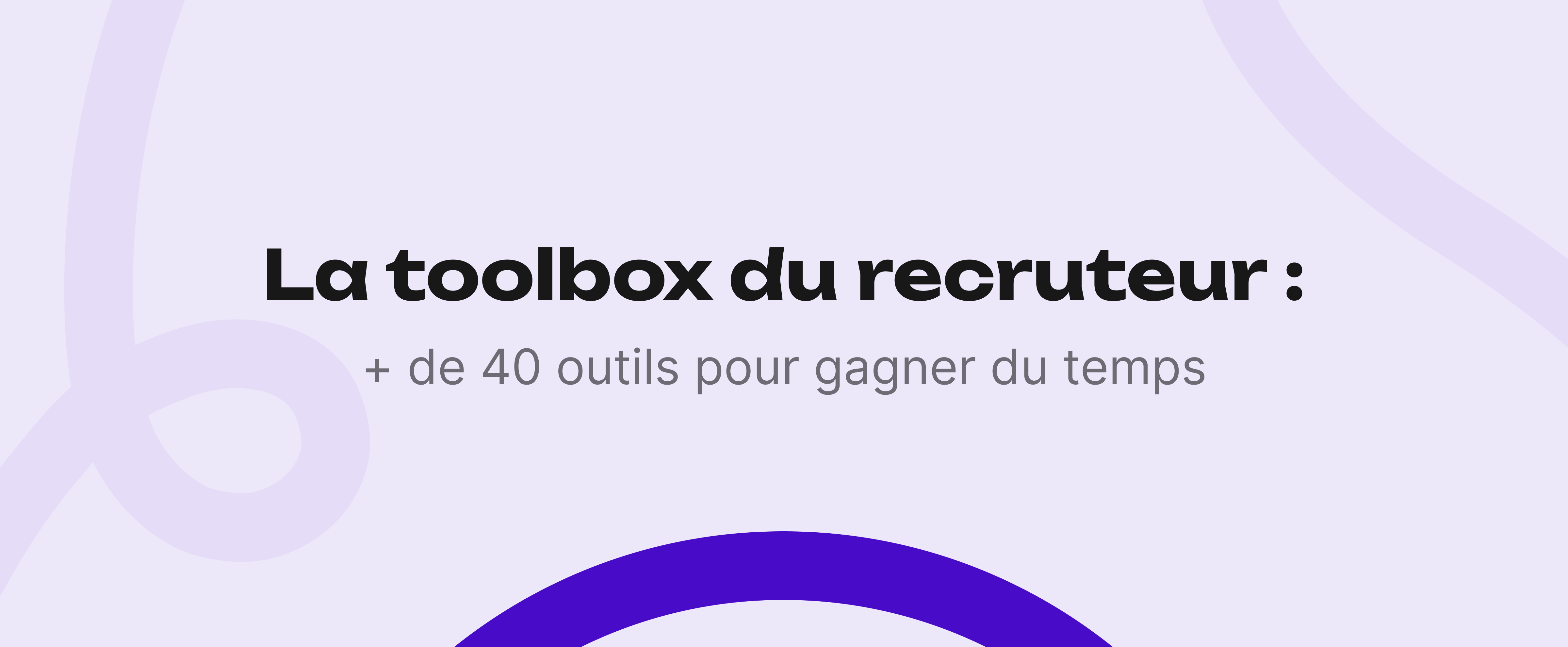 La toolbox du recruteur : + de 40 outils pour gagner du temps