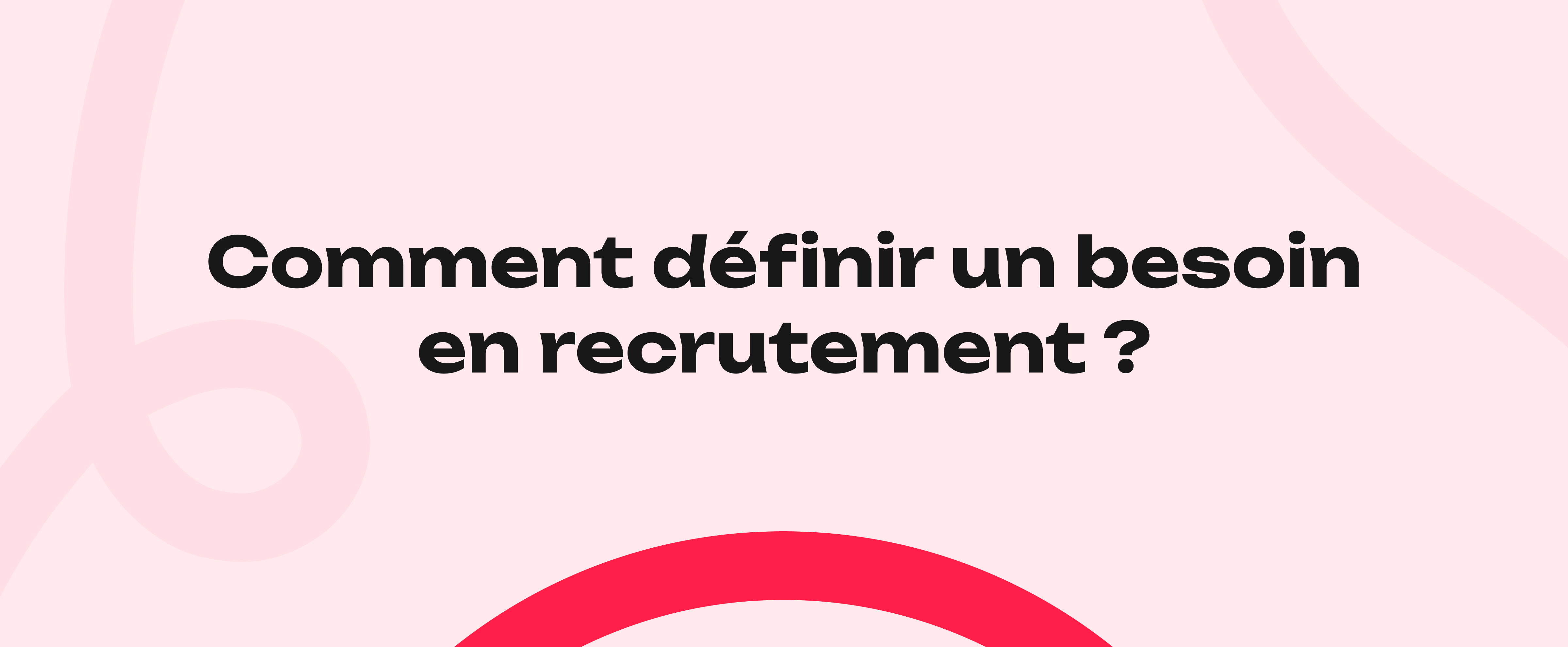 Comment définir un besoin en recrutement ?
