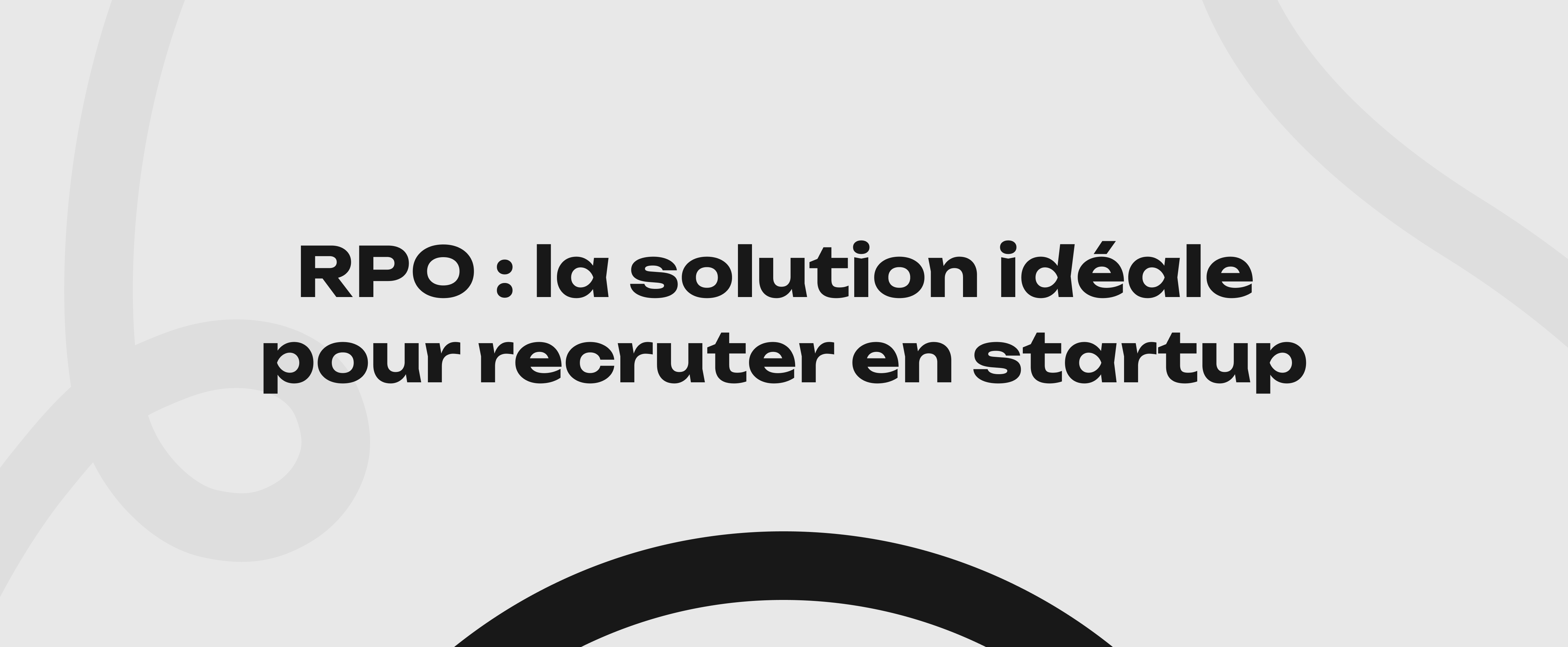 RPO : la solution idéale pour recruter en startup