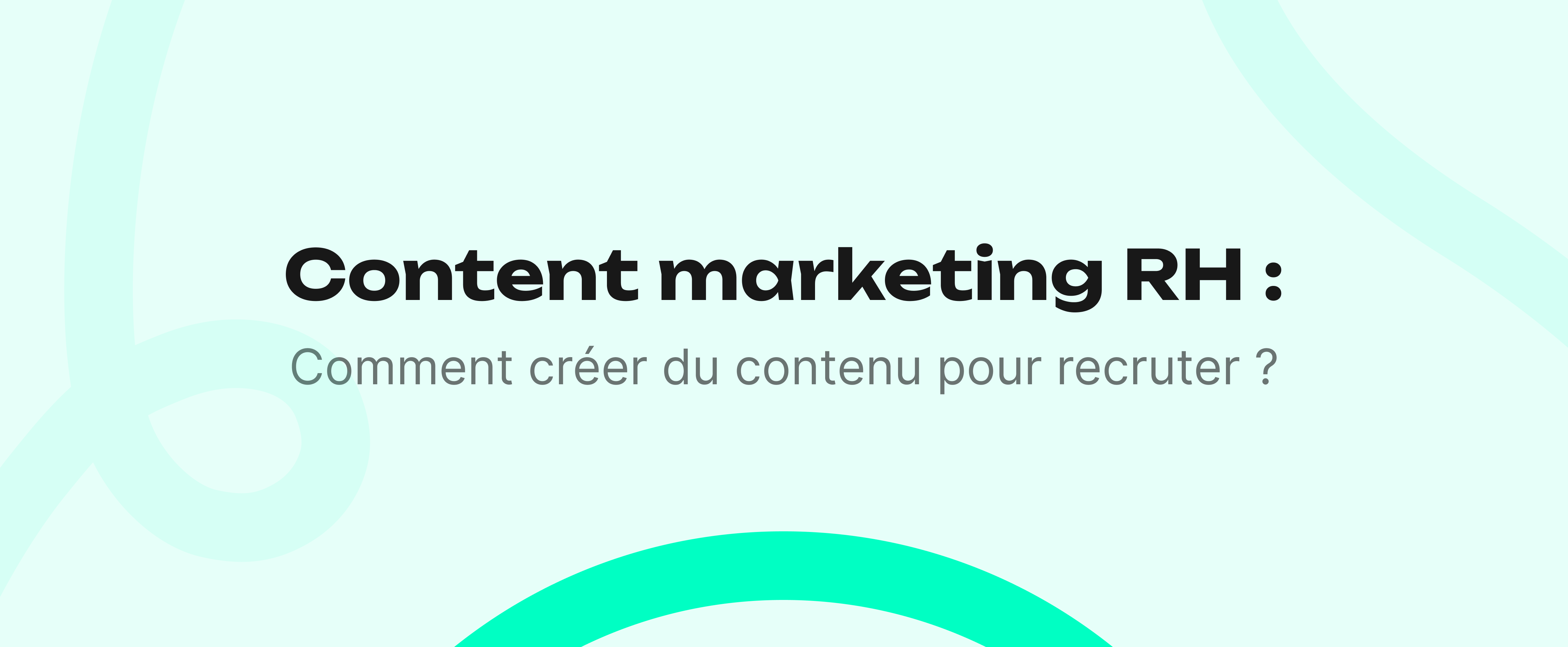 Content marketing RH : comment créer du contenu pour recruter