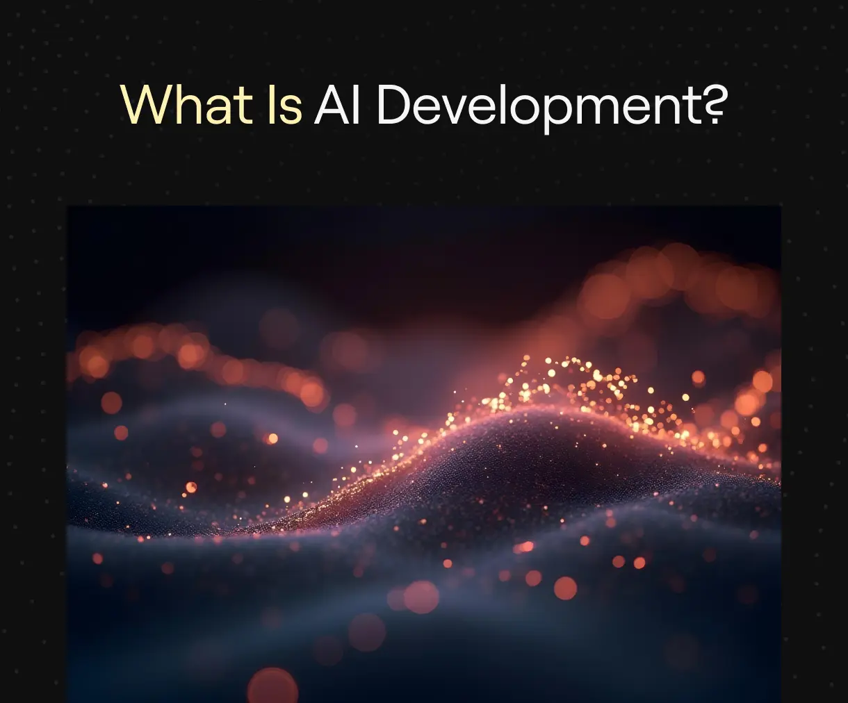 What Is AI Development?’ above an abstract orange particle wave on a black background.