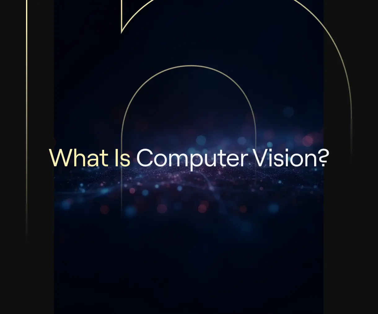 Abstract dark particle field with thin gold arcs and the title ‘What Is Computer Vision?’