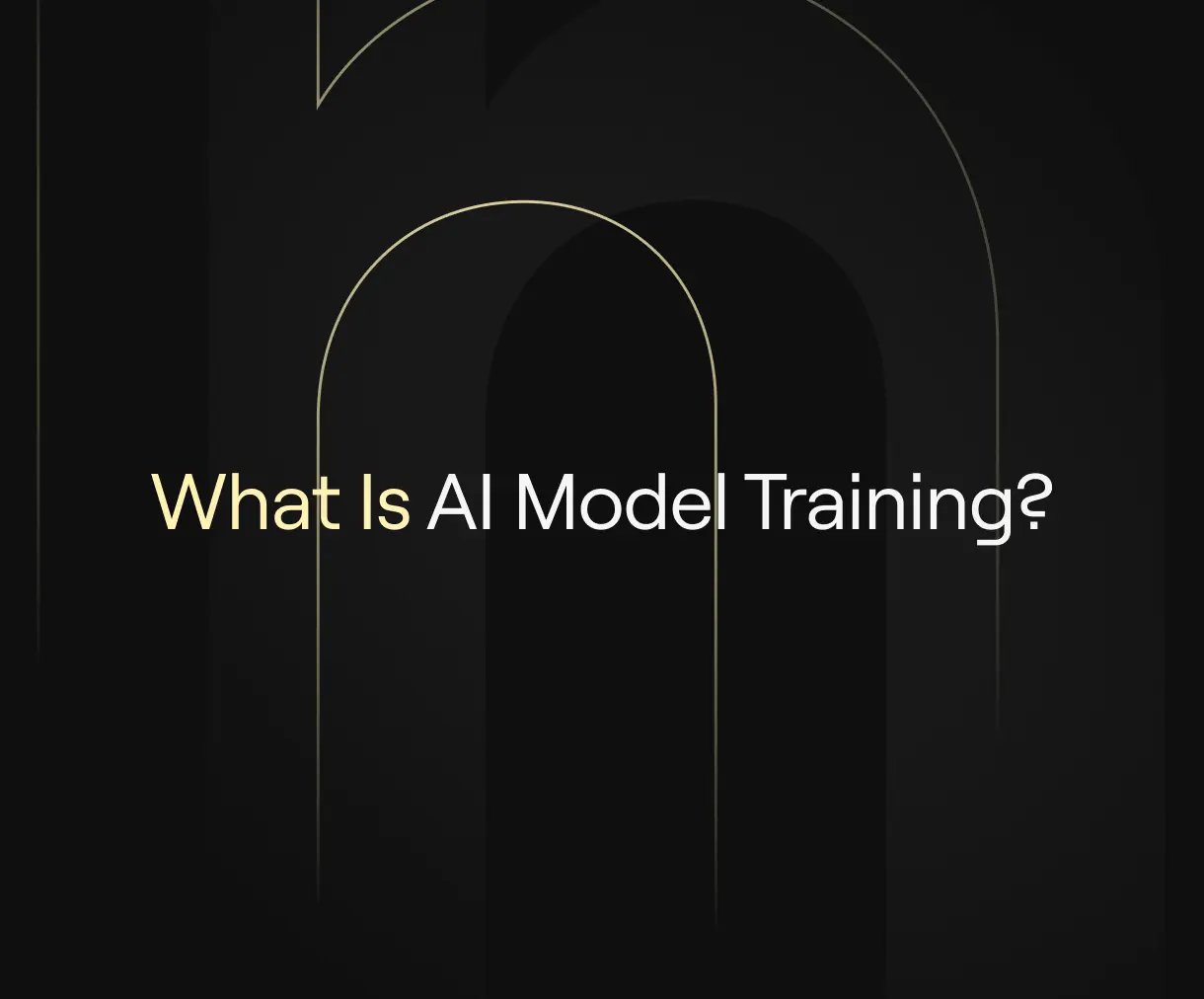 Dark minimal header with thin gold arcs and the title ‘What Is AI Model Training