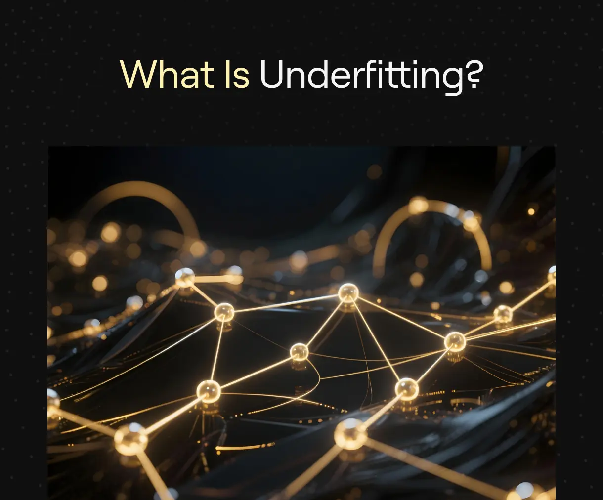 Gold, glowing node-and-edge network on a dark reflective background—banner illustrating underfitting