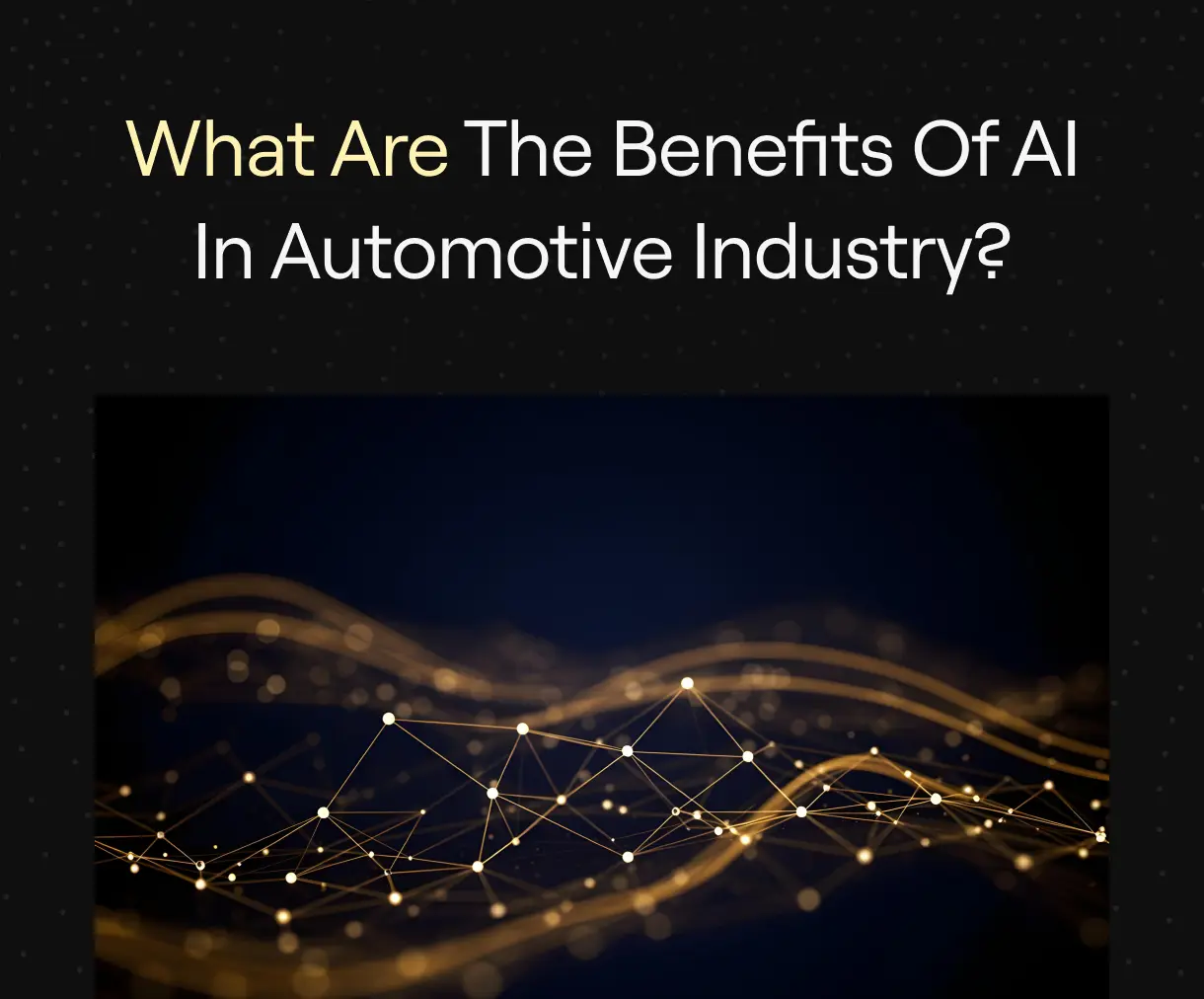 “What Are The Benefits of AI in Automotive Industry?” on dark background with abstract gold network lines.