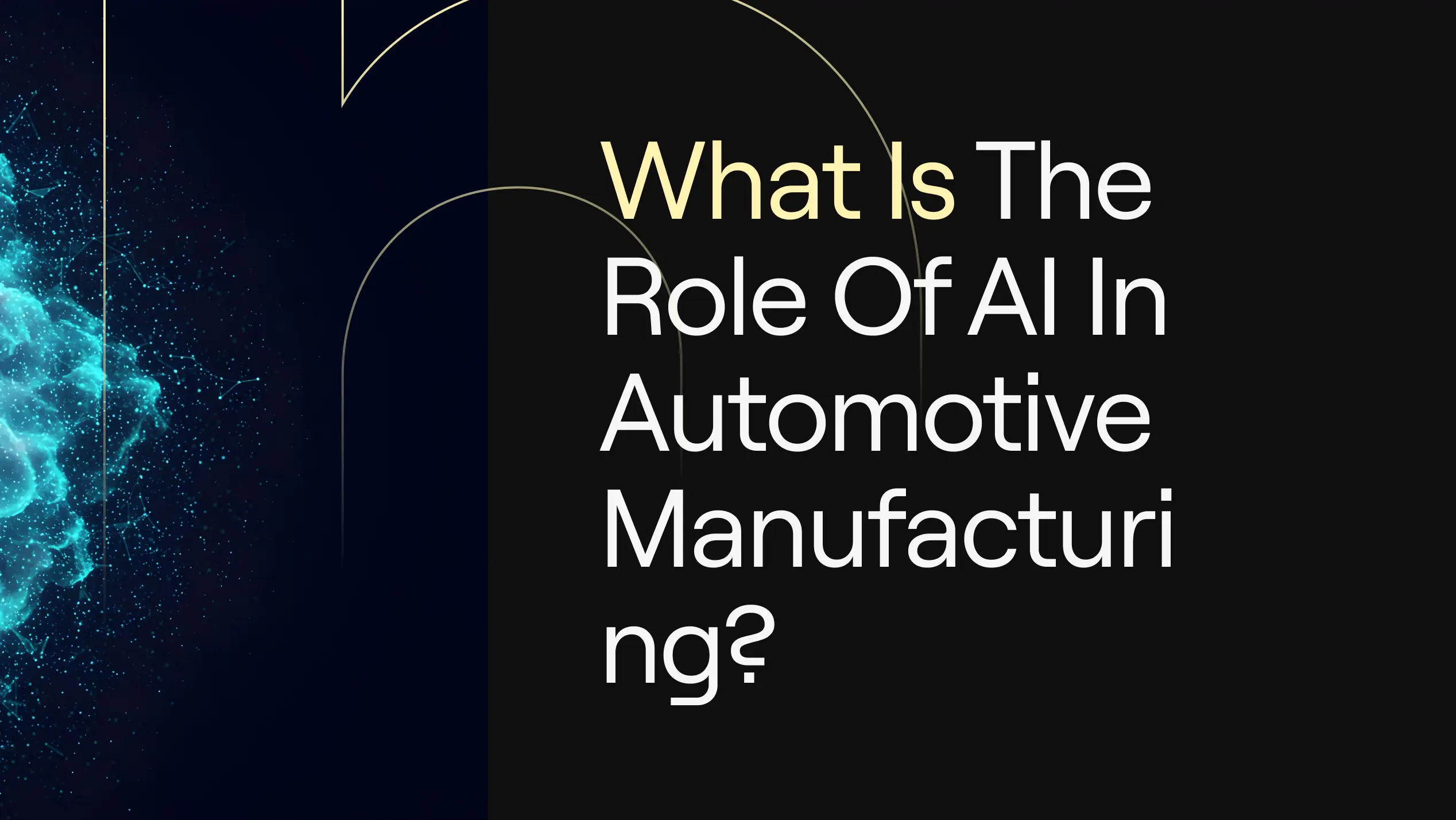 “What Is the Role of AI in Automotive Manufacturing?” on dark background with teal particle graphic and thin gold arcs.