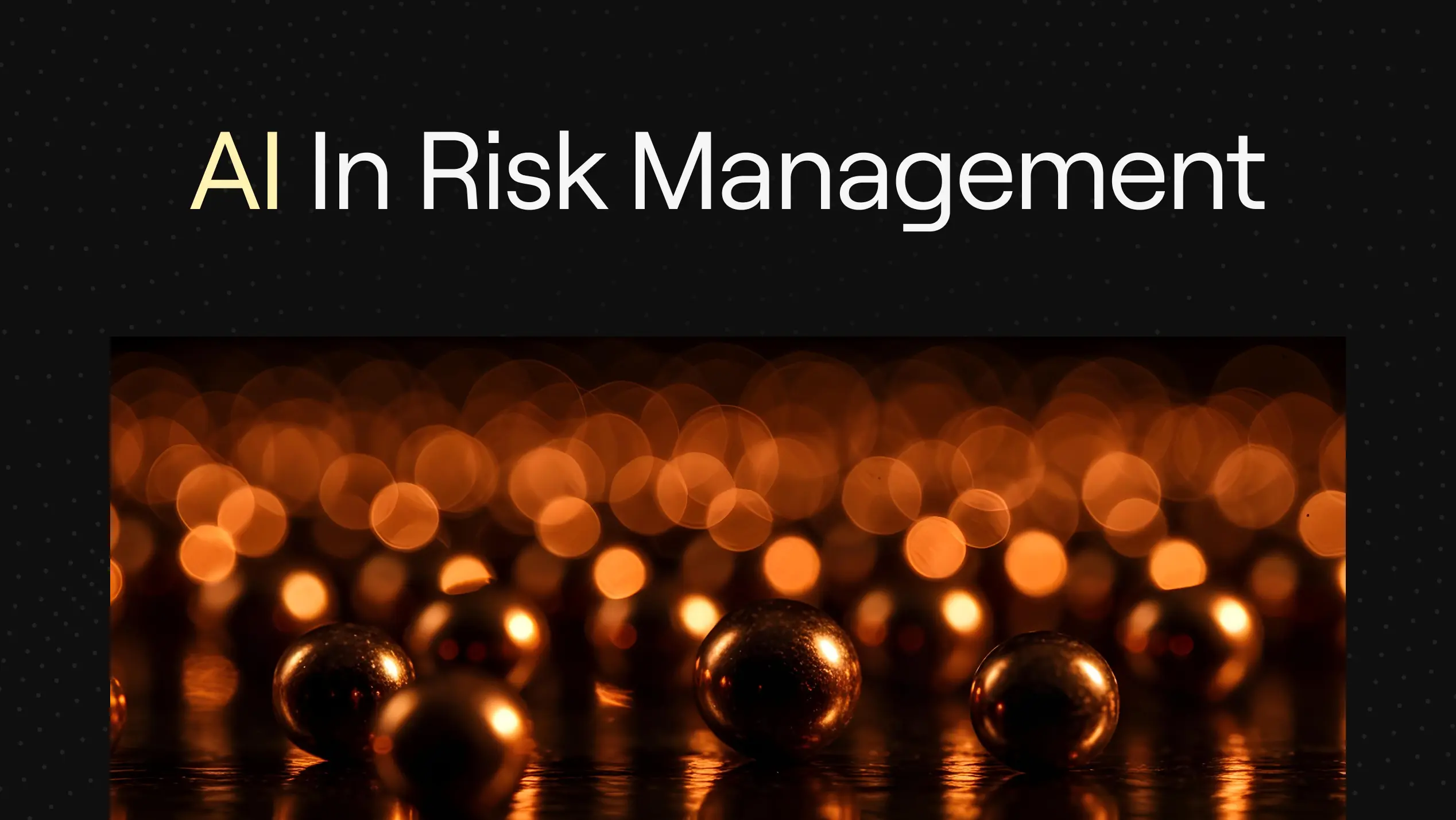 AI in Risk management on dark dotted background with warm bokeh and metallic spheres