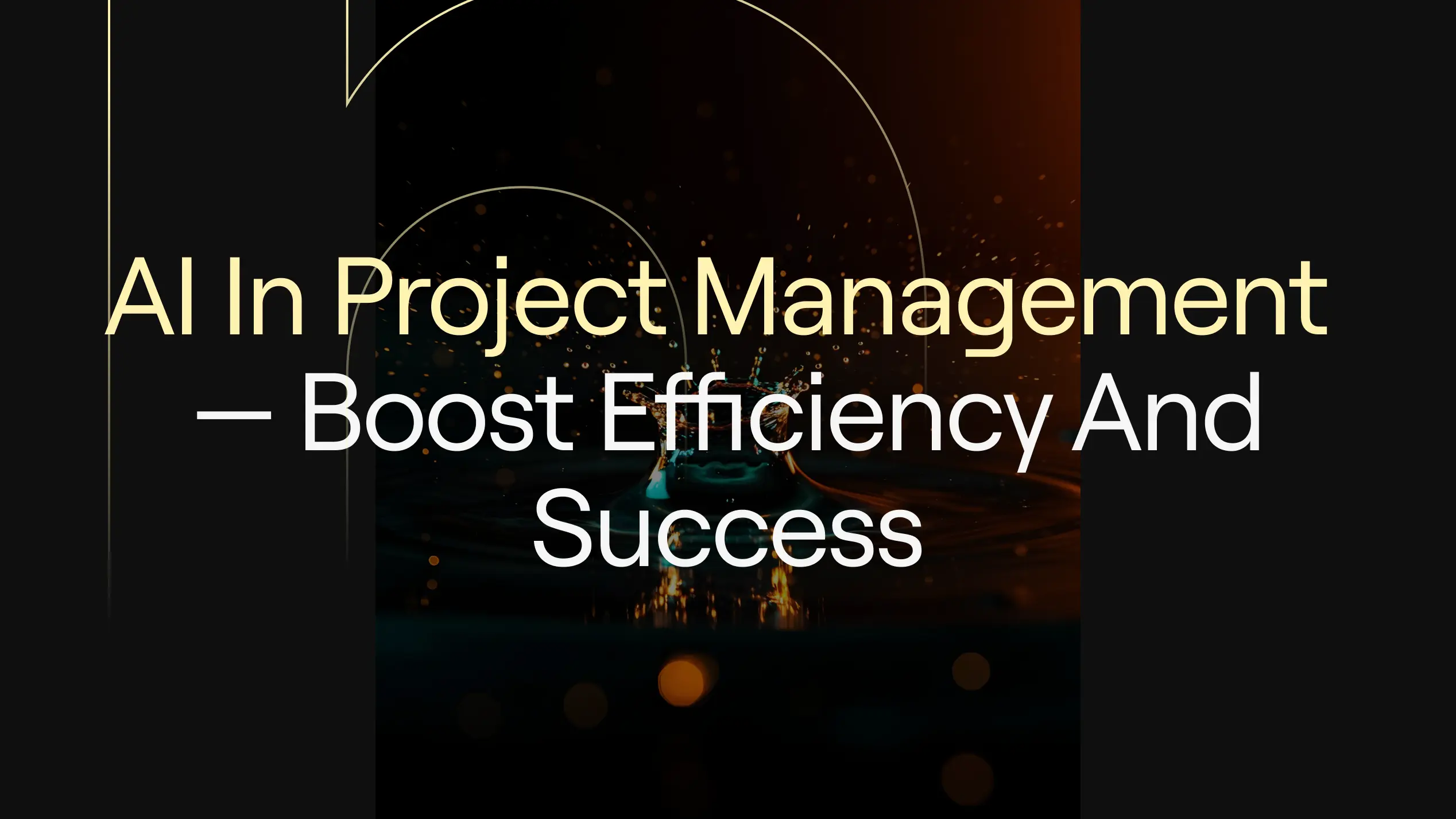 AI in Project Management — Boost Efficiency and Success” on dark background with abstract water splash and gold arcs.