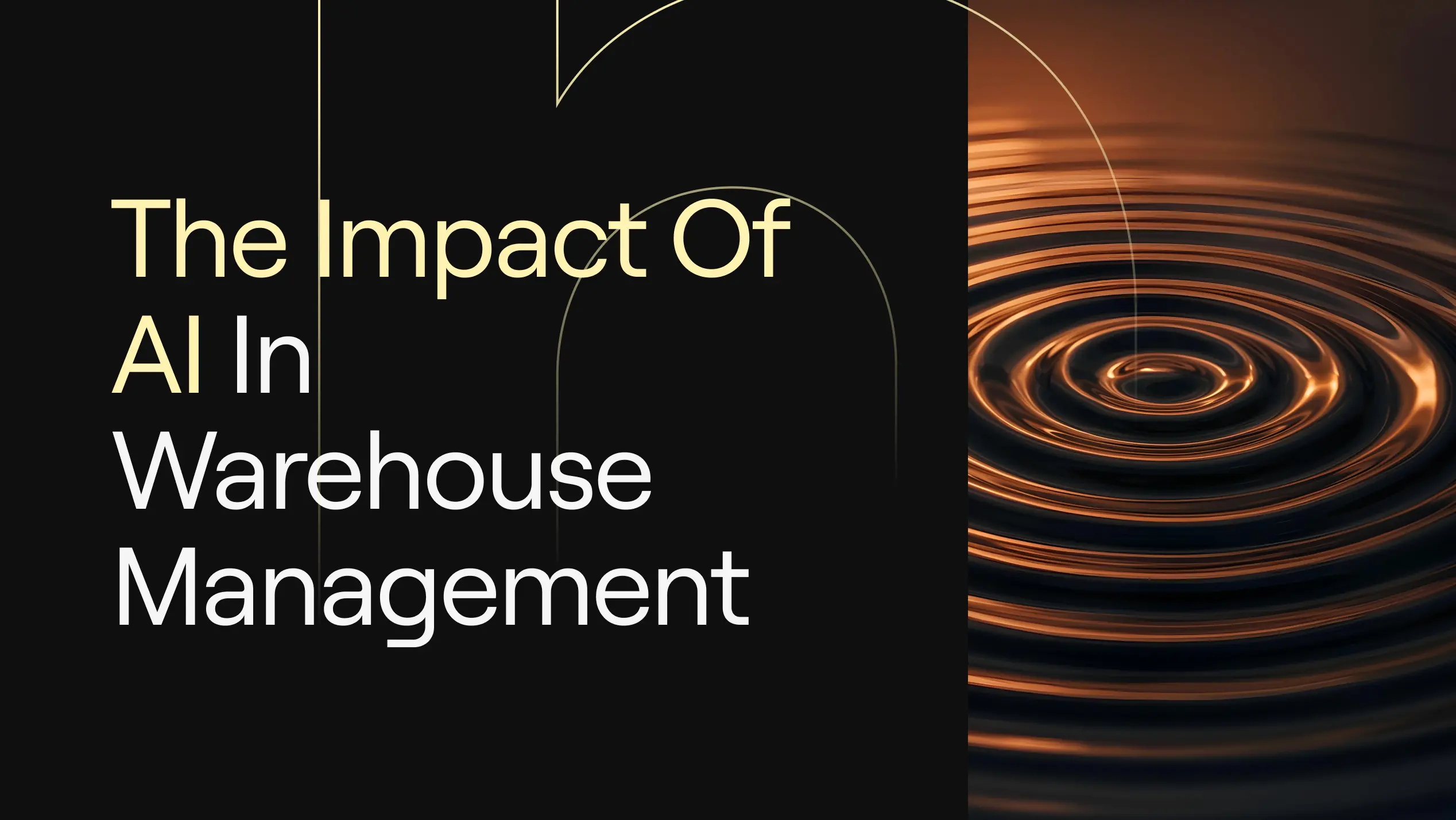  “The Impact of AI in Warehouse Management” on dark background with golden ripple water image.