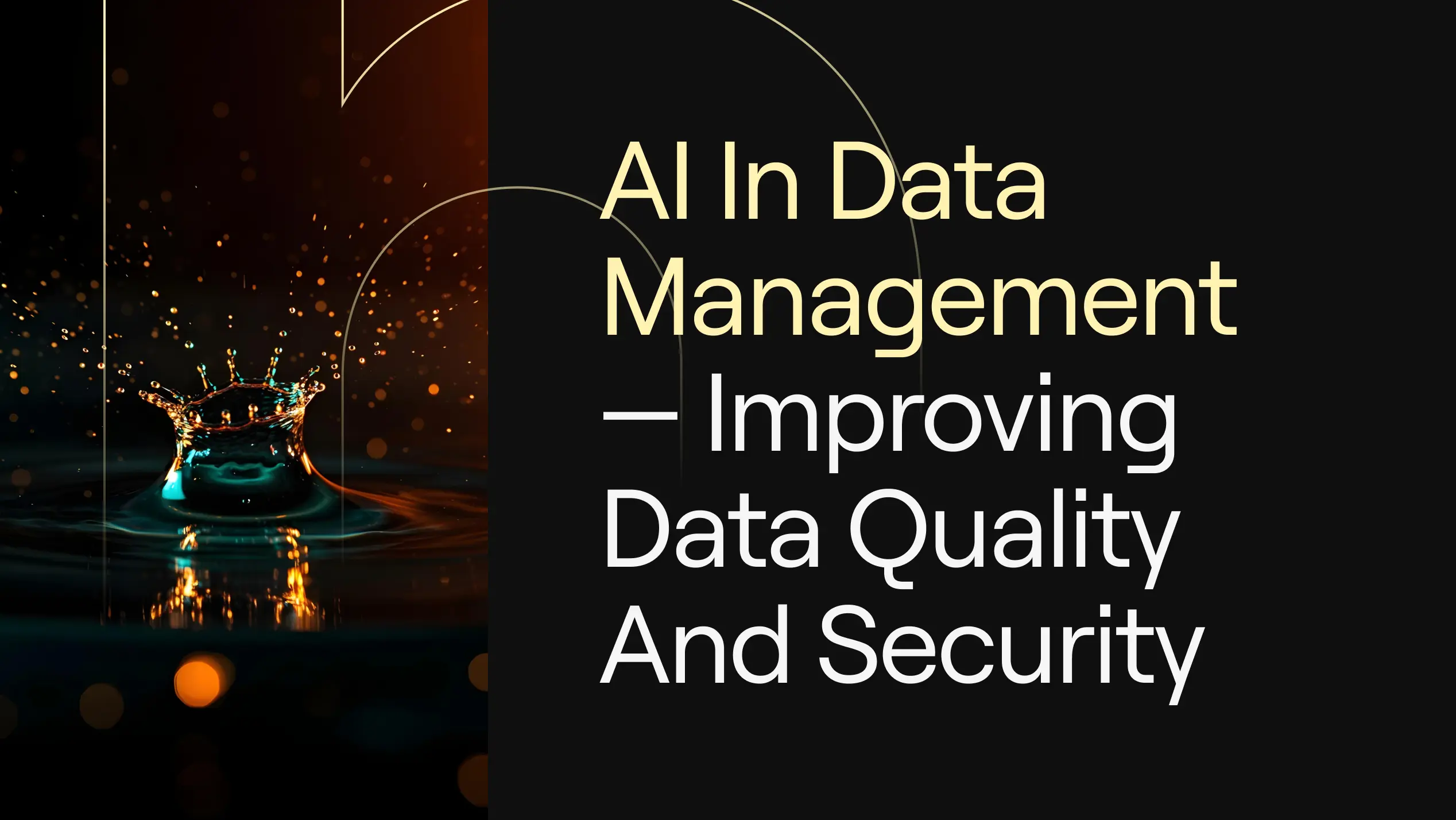  “AI in Data Management — Improving Data Quality and Security” on dark background with water splash and gold bokeh arcs.
