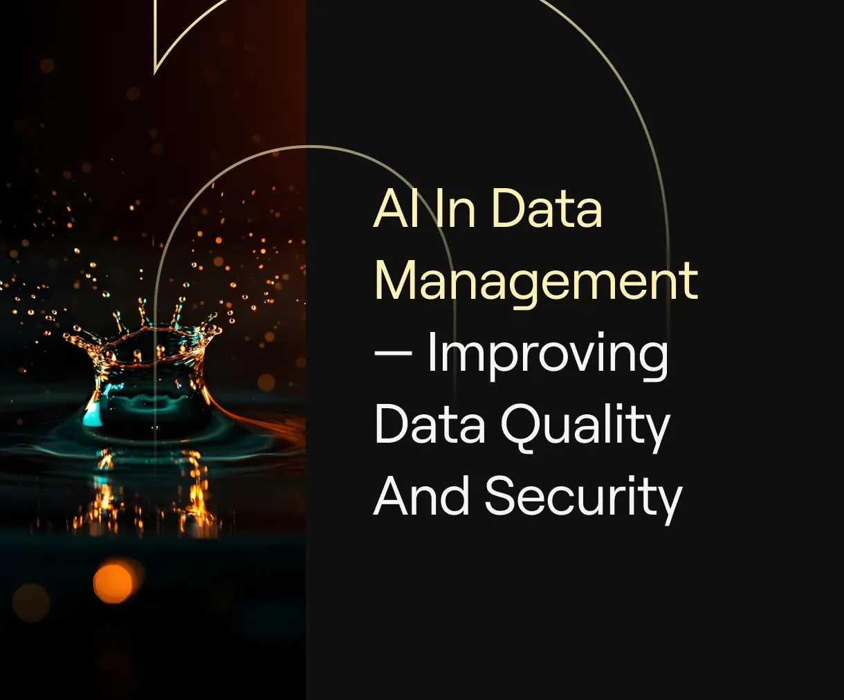  “AI in Data Management — Improving Data Quality and Security” on dark background with water splash and gold bokeh arcs.